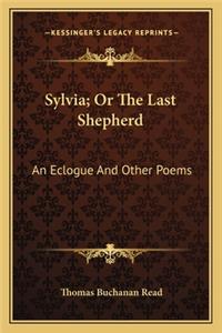 Sylvia; Or The Last Shepherd