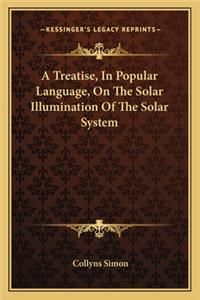 A Treatise, In Popular Language, On The Solar Illumination Of The Solar System