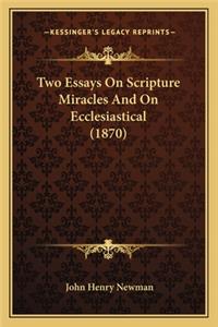 Two Essays on Scripture Miracles and on Ecclesiastical (1870two Essays on Scripture Miracles and on Ecclesiastical (1870) )