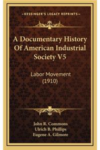 A Documentary History Of American Industrial Society V5
