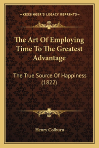 Art Of Employing Time To The Greatest Advantage