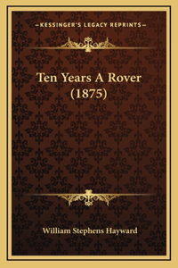 Ten Years A Rover (1875)