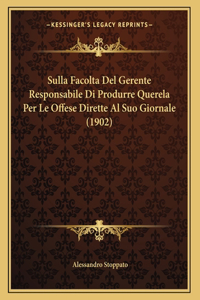 Sulla Facolta Del Gerente Responsabile Di Produrre Querela Per Le Offese Dirette Al Suo Giornale (1902)