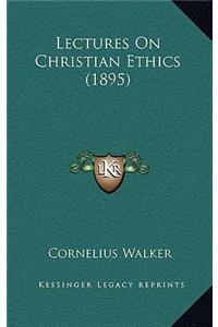 Lectures On Christian Ethics (1895)