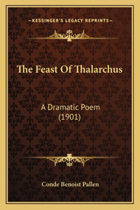 Feast Of Thalarchus: A Dramatic Poem (1901)
