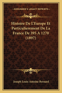 Histoire De L'Europe Et Particulierement De La France De 395 A 1270 (1897)