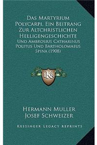 Das Martyrium Polycarpi, Ein Beitrang Zur Altchristlichen Helligengeschichte