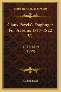 Claus Pavels's Dagboger For Aarene, 1817-1822 V1: 1817-1819 (1899)