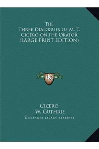 The Three Dialogues of M. T. Cicero on the Orator