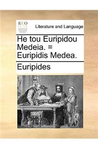 He Tou Euripidou Medeia. = Euripidis Medea.
