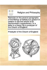 Remarks on the Several Paragraphs of the Bishop of Salisbury's Speech in Relation to the First Article of Dr. Sacheverell's Impeachment. in a Letter to a Friend. by a Presbyter of the Church of England.