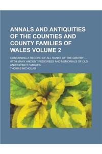 Annals and Antiquities of the Counties and County Families of Wales; Containing a Record of All Ranks of the Gentry ... with Many Ancient Pedigrees an