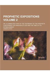 Prophetic Expositions; Or, a Connected View of the Testimony of the Prophets Concerning the Kingdom of God and the Time of Its Establishment Volume 2