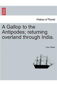 Gallop to the Antipodes; Returning Overland Through India.