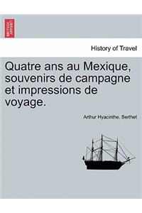 Quatre ANS Au Mexique, Souvenirs de Campagne Et Impressions de Voyage.