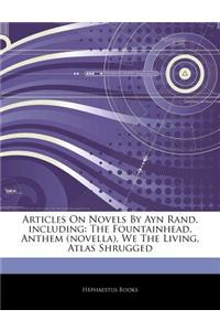 Articles on Novels by Ayn Rand, Including: The Fountainhead, Anthem (Novella), We the Living, Atlas Shrugged