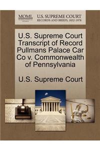 U.S. Supreme Court Transcript of Record Pullmans Palace Car Co V. Commonwealth of Pennsylvania