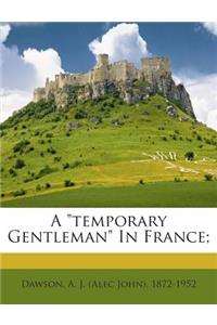 Temporary Gentleman in France;