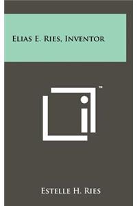 Elias E. Ries, Inventor