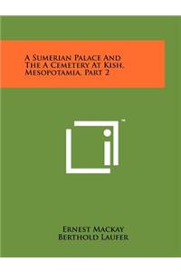 A Sumerian Palace And The A Cemetery At Kish, Mesopotamia, Part 2