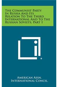 The Communist Party in Russia and Its Relation to the Third International and to the Russian Soviets, Part 1