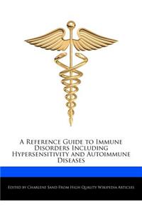 A Reference Guide to Immune Disorders Including Hypersensitivity and Autoimmune Diseases