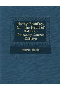 Harry Beaufoy, Or, the Pupil of Nature