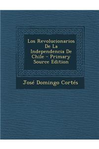 Los Revolucionarios de La Independencia de Chile