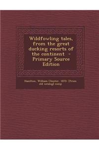 Wildfowling Tales, from the Great Ducking Resorts of the Continent