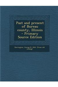 Past and Present of Bureau County, Illinois - Primary Source Edition