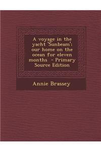 Voyage in the Yacht 'Sunbeam'; Our Home on the Ocean for Eleven Months