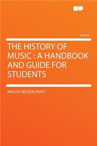 The History of Music: A Handbook and Guide for Students