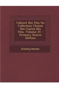 Cabinet Des Fees Ou Collection Choisie Des Contes Des Fees, Volume 25 - Primary Source Edition