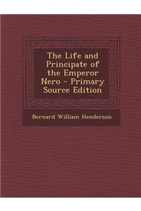 The Life and Principate of the Emperor Nero - Primary Source Edition