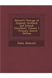 Debrett's Peerage of England, Scotland, and Ireland. [Another], Volume 1