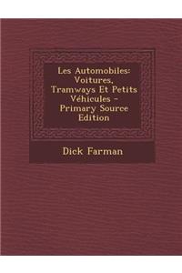 Les Automobiles: Voitures, Tramways Et Petits Vehicules - Primary Source Edition
