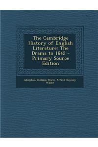 The Cambridge History of English Literature: The Drama to 1642 - Primary Source Edition