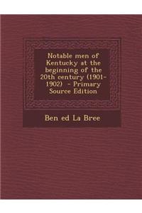 Notable Men of Kentucky at the Beginning of the 20th Century (1901-1902) - Primary Source Edition
