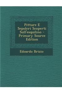Pitture E Sepolcri Scoperti Sull'esquilino - Primary Source Edition
