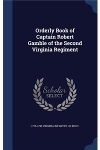 Orderly Book of Captain Robert Gamble of the Second Virginia Regiment