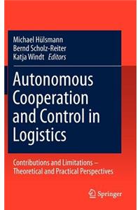 Autonomous Cooperation and Control in Logistics: Contributions and Limitations - Theoretical and Practical Perspectives
