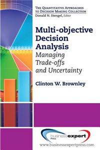 Multi-Objective Decision Analysis: Managing Trade-Offs and Uncertainty