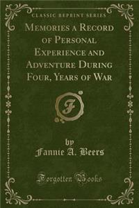 Memories a Record of Personal Experience and Adventure During Four, Years of War (Classic Reprint)