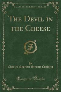 The Devil in the Cheese (Classic Reprint)