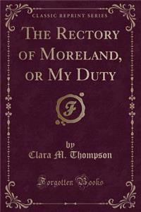 The Rectory of Moreland, or My Duty (Classic Reprint)