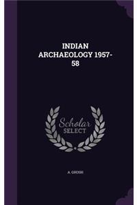 Indian Archaeology 1957-58