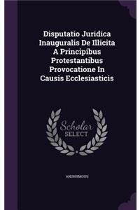Disputatio Juridica Inauguralis de Illicita a Principibus Protestantibus Provocatione in Causis Ecclesiasticis