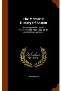 The Memorial History Of Boston: Including Suffolk County, Massachusetts. 1630-1880. Ed. By Justin Winsor, Volume 1