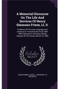 A Memorial Discourse on the Life and Services of Henry Simmons Frieze, LL. D.