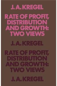 Rate of Profit, Distribution and Growth: Two Views